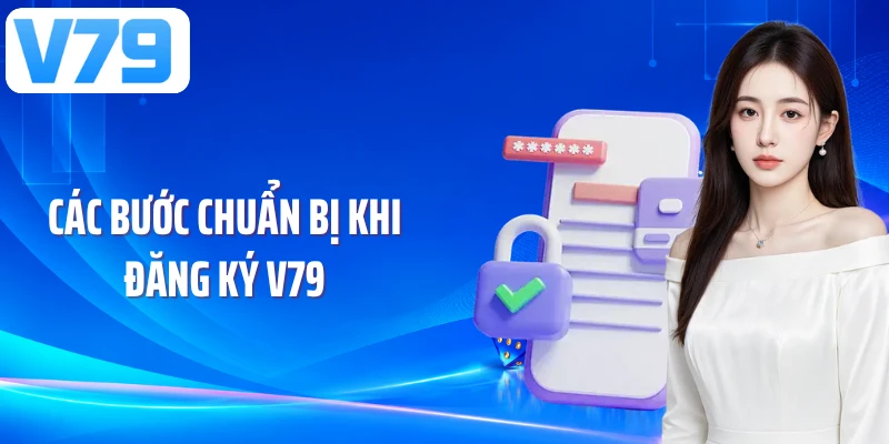 Các bước chuẩn bị khi đăng ký V79