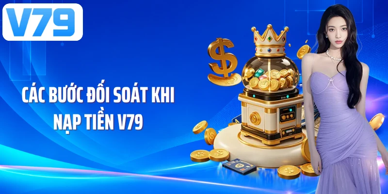 Các bước đối soát khi nạp tiền V79