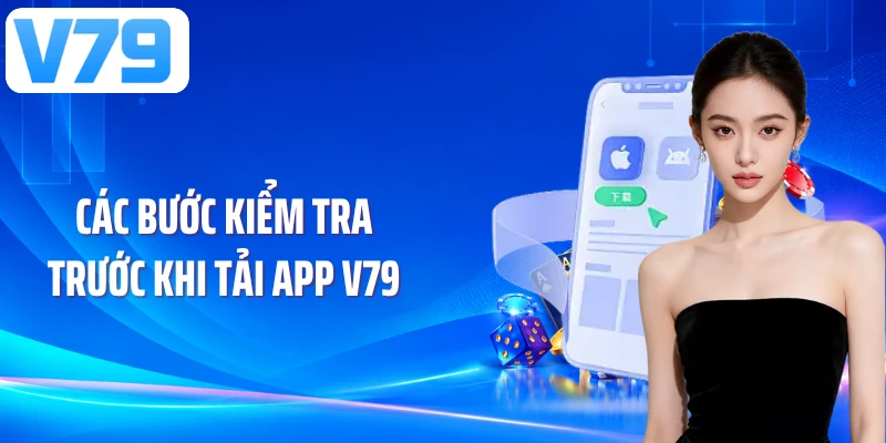 Các bước kiểm tra  trước khi tải app V79