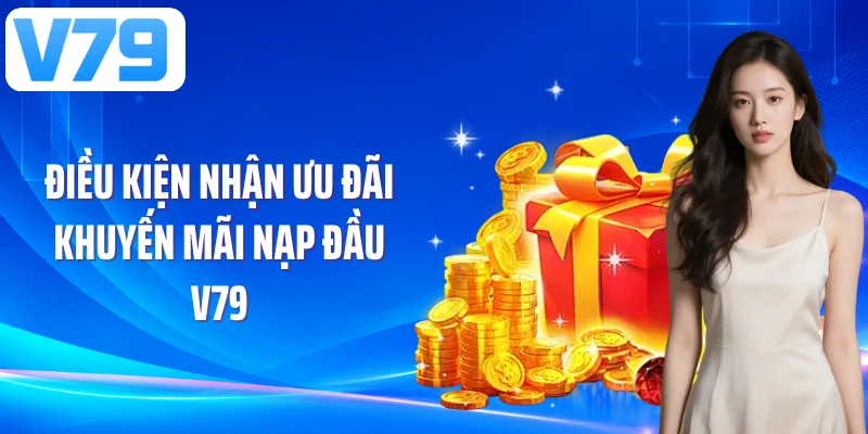 Điều kiện nhận ưu đãi khuyến mãi nạp đầu V79