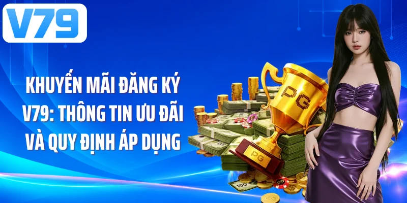 Khuyến Mãi Đăng Ký V79: Thông Tin Ưu Đãi Và Quy Định Áp Dụng