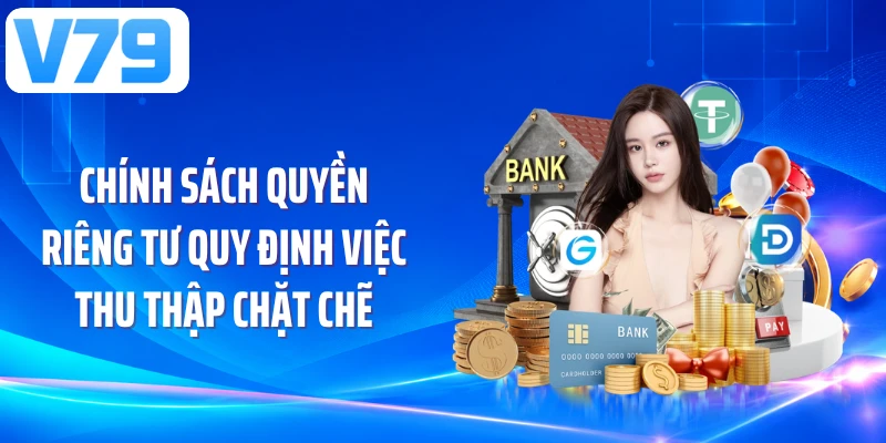 Chính sách quyền riêng tư quy định việc thu thập chặt chẽ