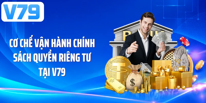Cơ chế vận hành chính sách quyền riêng tư tại V79