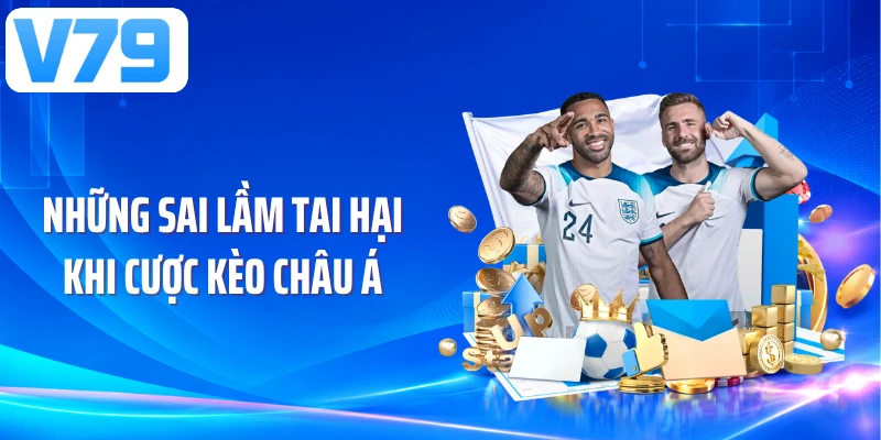 Những sai lầm tai hại khi cược kèo châu Á